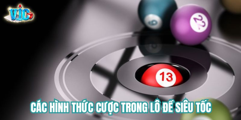 Các hình thức cược nổi bật trong lô đề siêu tốc tại Vicwin Các hình thức cược nổi bật trong lô đề siêu tốc tại Vicwin