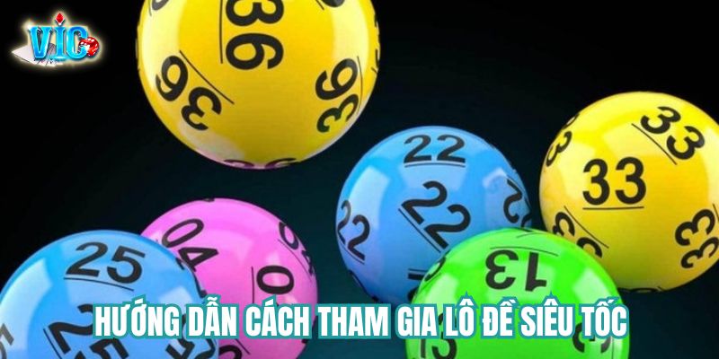 Hướng dẫn cách tham gia lô đề siêu tốc Vicwin Hướng dẫn cách tham gia lô đề siêu tốc Vicwin