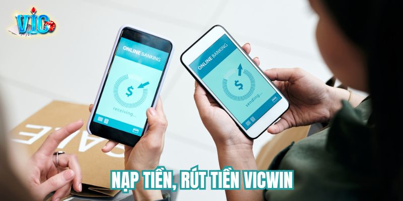 nạp tiền, rút tiền Vicwin