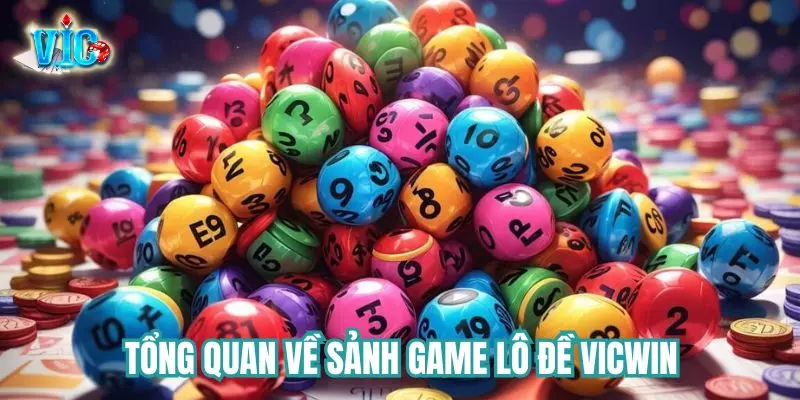 Tổng quan về trò chơi lô đề Vicwin