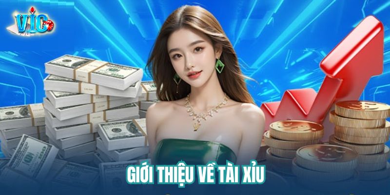 Tổng quan về Tài Xỉu Tổng quan về Tài Xỉu