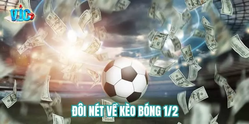 Đôi nét về kèo bóng 1/2 Đôi nét về kèo bóng 1/2