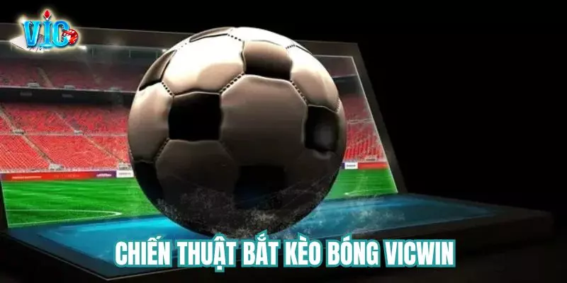 Chiến thuật bắt kèo cho hội viên Vicwin Chiến thuật bắt kèo cho hội viên Vicwin