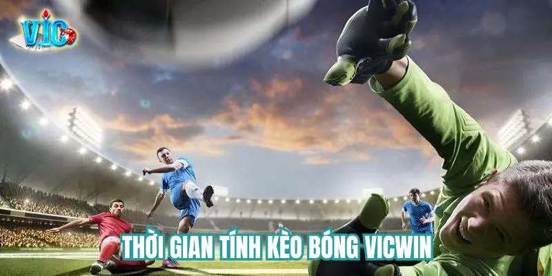 Thời gian tính kèo bóng đá Thời gian tính kèo bóng đá