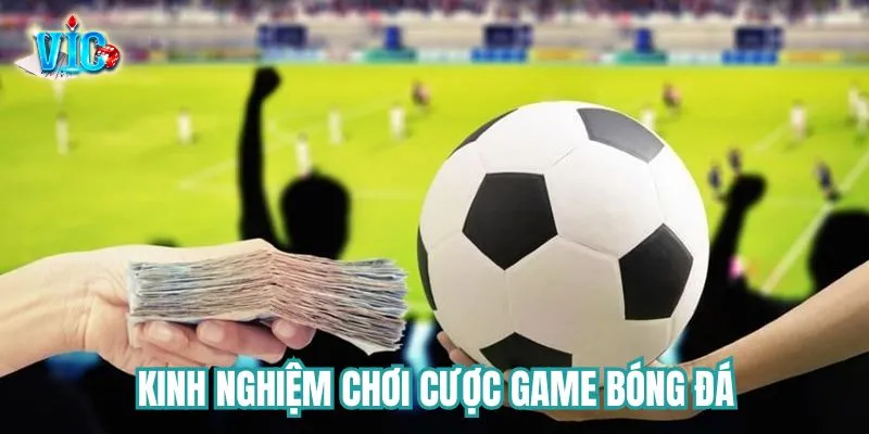 Kinh nghiệm cược game hiệu quả tại sân chơi Kinh nghiệm Cược game bóng đá hiệu quả tại sân chơi