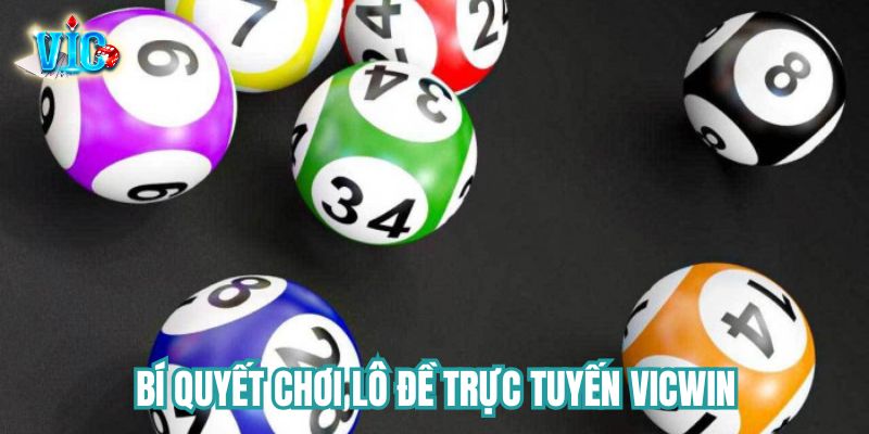 Một số bí quyết chơi lô đề trực tuyến hiệu quả tại Vicwin Một số bí quyết chơi lô đề trực tuyến hiệu quả tại Vicwin