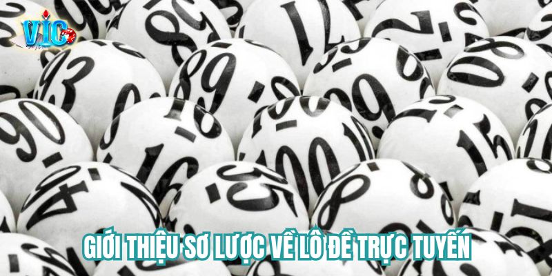Giới thiệu sơ lược về lô đề trực tuyến tại Vicwin Giới thiệu sơ lược về lô đề trực tuyến tại Vicwin