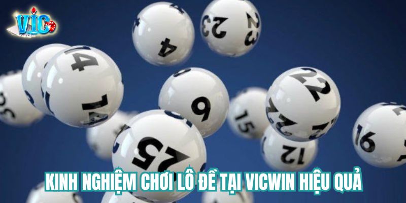 Kinh nghiệm chơi Lô Đề tại Vicwin hiệu quả từ cao thủ