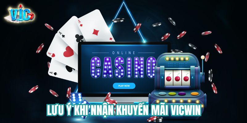 Những điều cần lưu ý khi tham gia nhận Vicwin khuyến mãi 