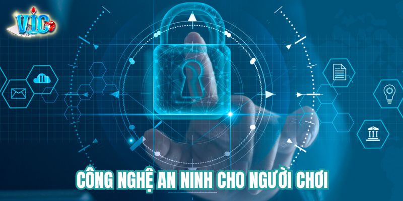 Công nghệ an ninh đảm bảo an toàn cho người dùng 