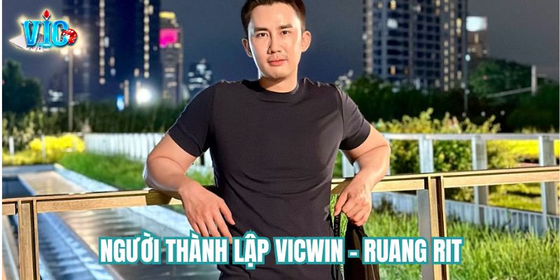 Ruang Rit là chàng trai vàng đã sáng lập nên cổng game Vicwin 
