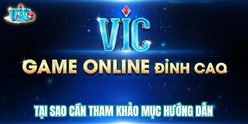 Tại sao cần tham khảo mục hướng dẫn tại Vicwin?
