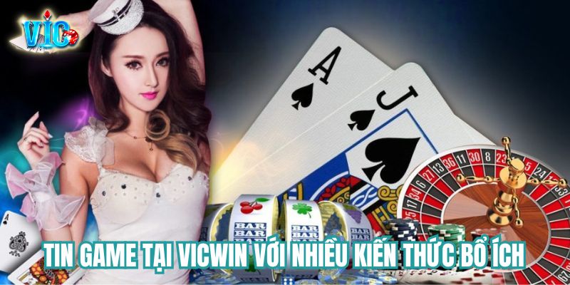 Tin game tại Vicwin với nhiều kiến thức bổ ích